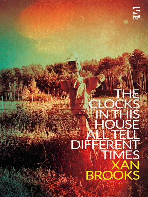 Title details for The Clocks in This House All Tell Different Times by Xan Brooks - Available